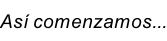 Así comenzamos...